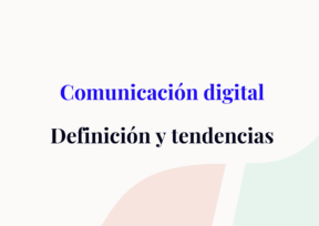 Comunicación digital: definición y tendencias