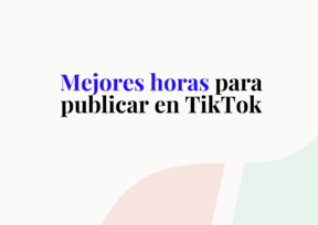 Mejores horas para publicar en TikTok 2022: 8 pasos para más interacción