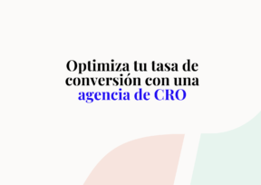 Optimiza tu tasa de conversión con una agencia de CRO