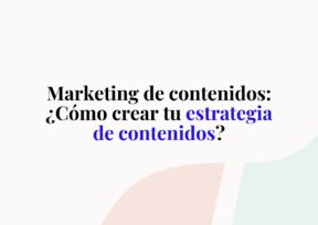 Marketing de contenidos: ¿Cómo crear tu estrategia de contenidos?