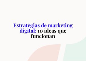 Estrategias de marketing digital: 10 ideas que funcionan