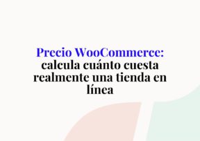 Precio WooCommerce: calcula cuánto cuesta realmente una tienda en línea